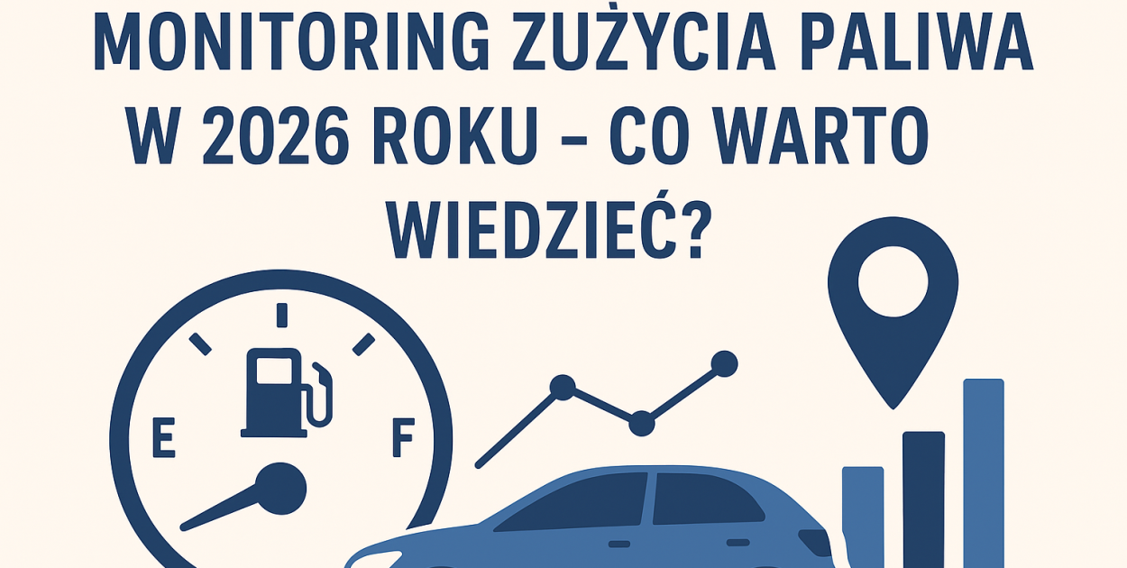 Monitoring zużycia paliwa w 2026 roku – kontrola, koszty i realne oszczędności